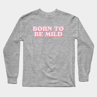 BORN TO BE MILD funny tshirt for introverts and kind spirits Long Sleeve T-Shirt